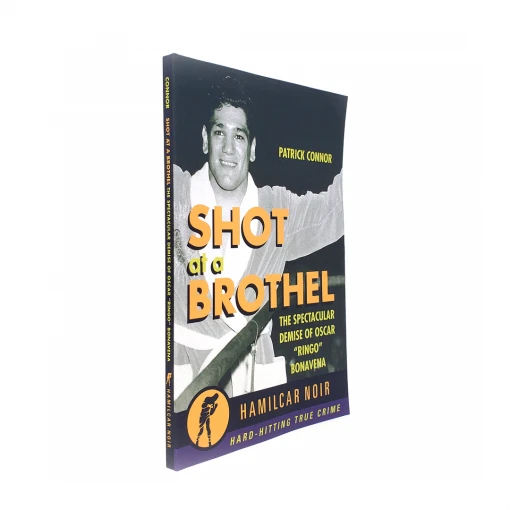 Hamilcar Publications Shot At A Brothel: The Spectacular Demise Of Oscar “Ringo” Bonavena